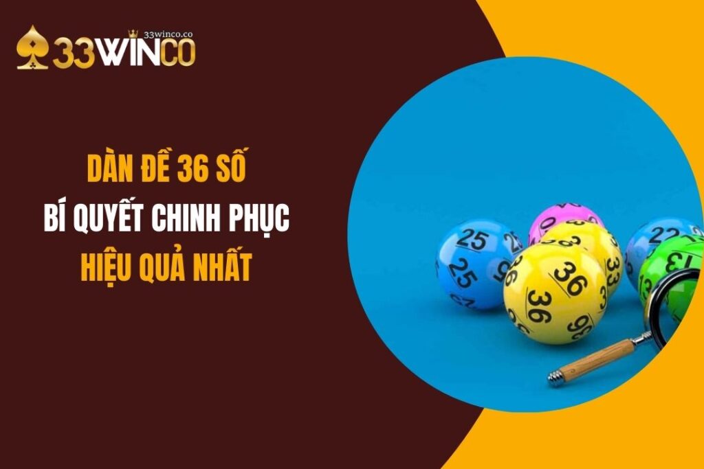Dàn Đề 36 Số: Bí Quyết Chinh Phục Hiệu Quả Nhất!