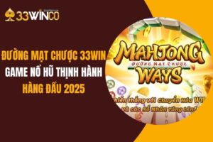 Đường Mạt Chược 33Win: Game Nổ Hũ Thịnh Hành Hàng Đầu 2025